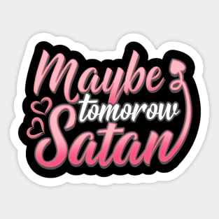 Maybe Tomorrow Satan - Cute Satanic T-Shirt Sticker